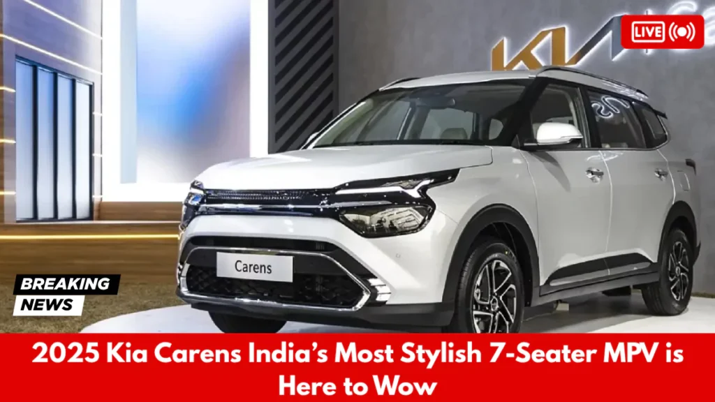 2025 Kia Carens India’s Most Stylish 7-Seater MPV is Here to Wow