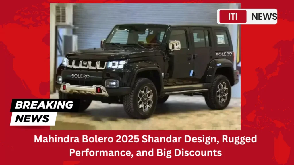 Mahindra Bolero 2025 Shandar Design, Rugged Performance, and Big Discounts
