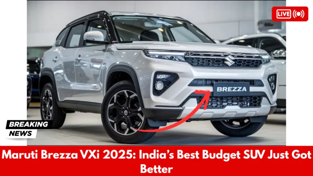 Maruti Brezza VXi 2025 India’s Best Budget SUV Just Got Better